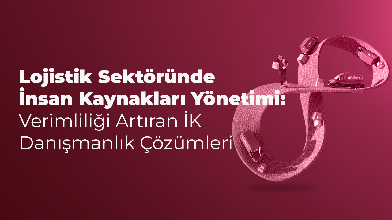 Lojistik Sektöründe İnsan Kaynakları Yönetimi