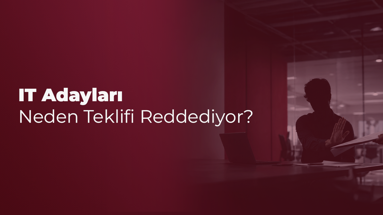 IT adayları teklif reddi